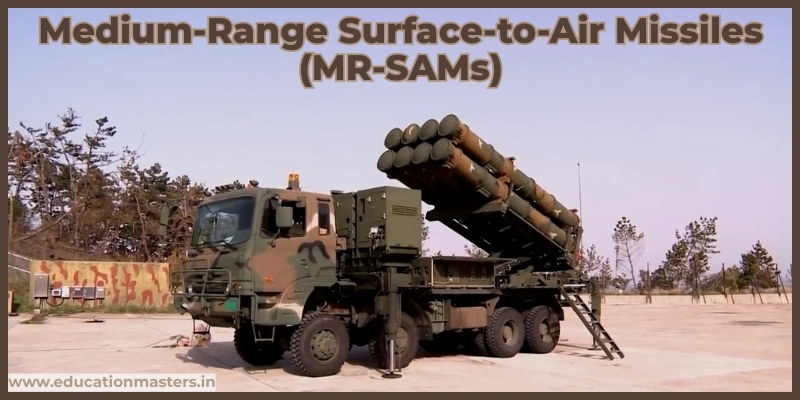 Medium-Range Surface-to-Air Missiles (MR-SAMs)